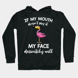 Flamingo If My Mouth Doesn't Say It My Face Definitely Will Hoodie